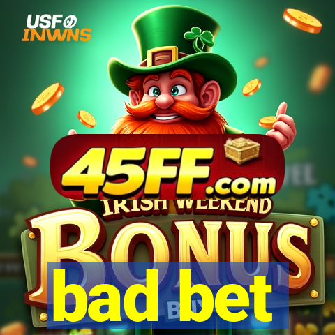 bad bet